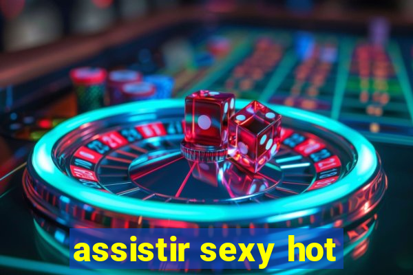 assistir sexy hot